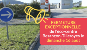 Fermeture exceptionnelle de l'éco-centre de Besançon-Tilleroyes le dimanche 16 août