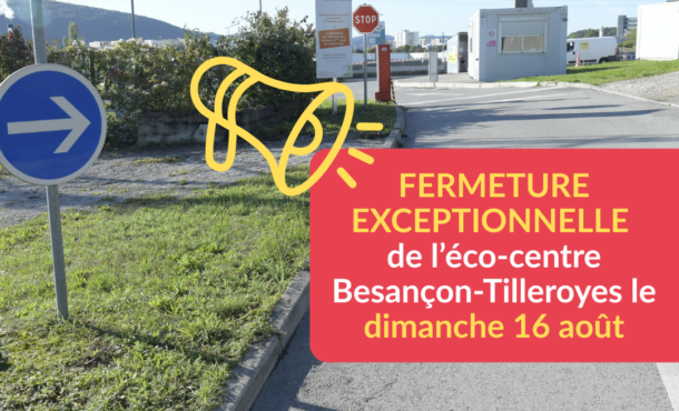 Fermeture exceptionnelle de l'éco-centre de Besançon-Tilleroyes le dimanche 16 août